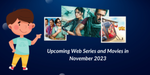 Upcoming Web Series and Movies in November 2023